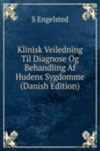 Klinisk Veiledning Til Diagnose Og Behandling Af Hudens Sygdomme (Danish Edition)