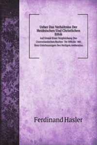 Ueber Das Verhaltniss Der Heidnischen Und Christlichen Ethik