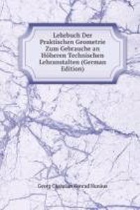 Lehrbuch Der Praktischen Geometrie Zum Gebrauche an Hoheren Technischen Lehranstalten (German Edition)