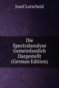 Die Spectralanalyse Gemeinfasslich Dargestellt (German Edition)