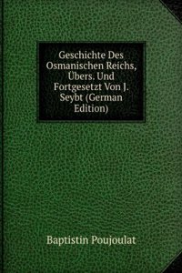 Geschichte Des Osmanischen Reichs, Ubers. Und Fortgesetzt Von J. Seybt (German Edition)