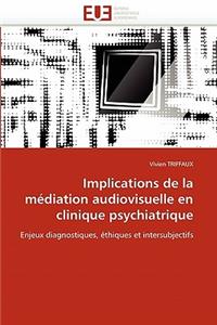 Implications de la M�diation Audiovisuelle En Clinique Psychiatrique