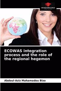 ECOWAS integration process and the role of the regional hegemon