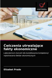 Cwiczenia utrwalajace fakty ekonomiczne