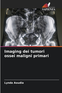 Imaging dei tumori ossei maligni primari