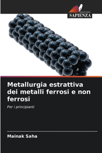 Metallurgia estrattiva dei metalli ferrosi e non ferrosi