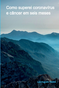 Como Superei Coronavírus E Câncer Em Seis Meses