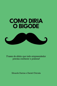 Como Diria o Bigode