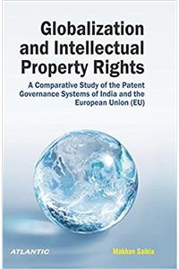 Globalization and Intellectual Property Rights (IPRs): A Comparative Study of the Patent Governance Systems of India and the European Union (EU)