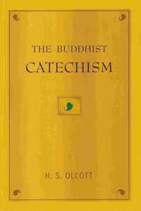 The Buddhist Catechism [Namo Tassa Bhagavato Arahato Samma Sambuddhassa]