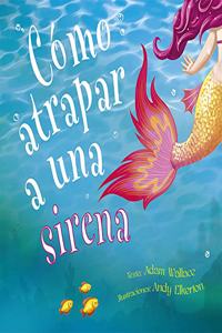 Como Atrapar a Una Sirena
