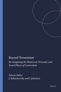 Beyond 'presentism': Re-Imagining the Historical, Personal, and Social Places of Curriculum