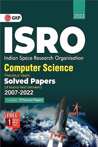 ISRO 2023 : Computer Science - Previous Years' Solved Papers (Exams held between 2007 to 2022) by GKP