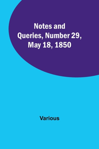 Notes and Queries, Number 29, May 18, 1850
