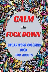 Calm the Fuck Down Swear Word Coloring Book for Adults