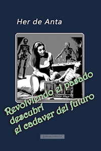Revolviendo el pasado encontré el cadáver del futuro