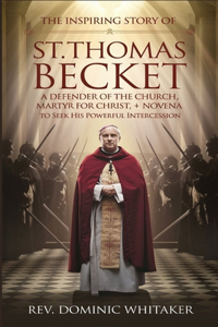 Inspiring Story of St. Thomas Becket: A Defender of the Church, Martyr for Christ + Novena to Seek His Powerful Intercession