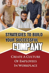 Strategies To Build Your Successful Company