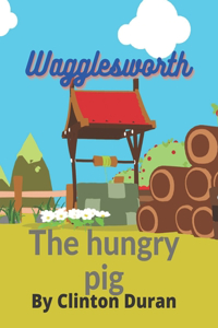 Wagglesworth the hungry pig