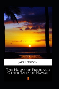 The House of Pride and Other Tales of Hawaii Annotated