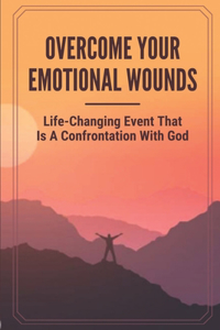 Overcome Your Emotional Wounds