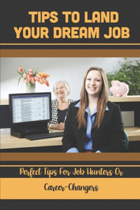 Tips To Land Your Dream Job