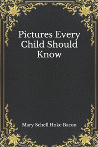 Pictures Every Child Should Know