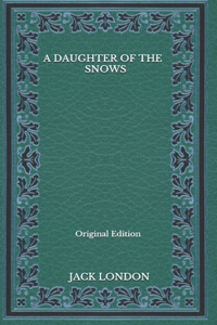 A Daughter of the Snows - Original Edition