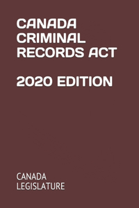 Canada Criminal Records ACT 2020 Edition