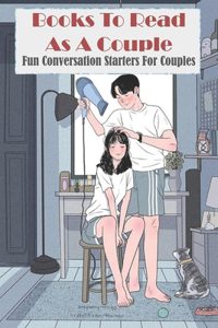 Books To Read As A Couple Fun Conversation Starters For Couples: Fun Books For Couples