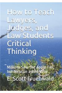How to Teach Lawyers, Judges, and Law Students Critical Thinking