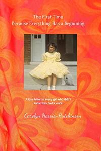 "The First Time...Because Everything Has a Beginning: "A love letter to every young girl who didn't know she had a voice"