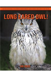 Long-eared owl! An Educational Children's Book about Long-eared owl with Fun Facts