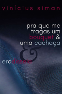 Pra que me tragas um bouquet & uma cachaça & Erodisseia