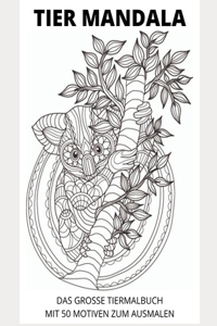 Tier Mandala: Das Grosse Tiermalbuch mit 50 Motiven zum ausmalen