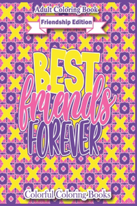 Adult Coloring Book Friendship Edition Best Friends Forever: Funny And Inspirational Friendship Quotes Coloring Book For Adults