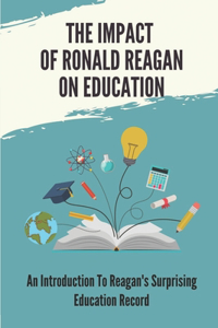 Impact Of Ronald Reagan On Education