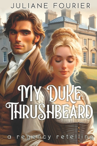 My Duke Thrushbeard: A King Thrushbeard Retelling