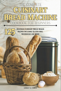 Complete Cuisinart Bread Machine Cookbook For Beginners