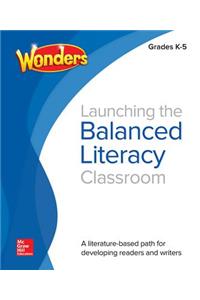 Wonders Balanced Literacy, Launching the Balanced Literacy Classroom K-5