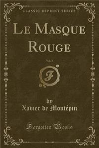Le Masque Rouge, Vol. 3 (Classic Reprint)