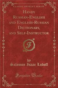 Handy Russian-English and English-Russian Dictionary, and Self-Instructor (Classic Reprint)