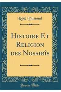Histoire Et Religion Des Nosairï¿½s (Classic Reprint)
