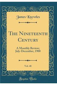 The Nineteenth Century, Vol. 48: A Monthly Review; July-December, 1900 (Classic Reprint)