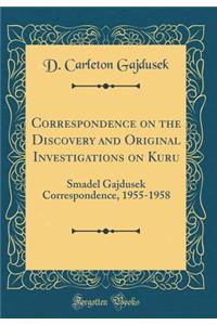 Correspondence on the Discovery and Original Investigations on Kuru: Smadel Gajdusek Correspondence, 1955-1958 (Classic Reprint)