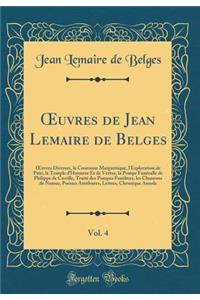 OEuvres de Jean Lemaire de Belges, Vol. 4