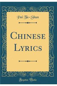 Chinese Lyrics (Classic Reprint)
