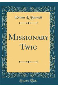 Missionary Twig (Classic Reprint)