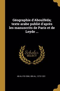Géographie d'Aboulféda; texte arabe publié d'après les manuscrits de Paris et de Leyde ...