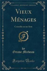 Vieux MÃ©nages: ComÃ©die En Un Acte (Classic Reprint)